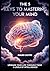 The Five Keys To Mastering Your Mind. by Mauro Castro