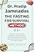 Dr. Pradip Jamnadas: The Fasting For Survival Method: The Proven, Science-based Framework to Melt Visceral Fat, Restore Metabolic Health, Reverse Insulin Resistance & Revive the body