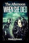 The Afternoon When She Died by Maria Johnsen
