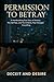 Permission to Betray: A Heartbreaking True Story of Anxiety, The Hall Pass, and The Infidelity That Changed Everything