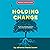 Holding Change: The Way of ...