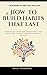 How to Build Habits that La...