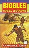 Biggles Foreign Legionnaire by W.E. Johns