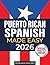 Puerto Rican Spanish Made Easy: The Complete Beginner's Guide to Learn Authentic Boricua Phrases, Accent Tricks, Island Slang, and Everyday Conversations Anyone Can Learn (Even from Zero)