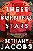 These Burning Stars by Bethany Jacobs