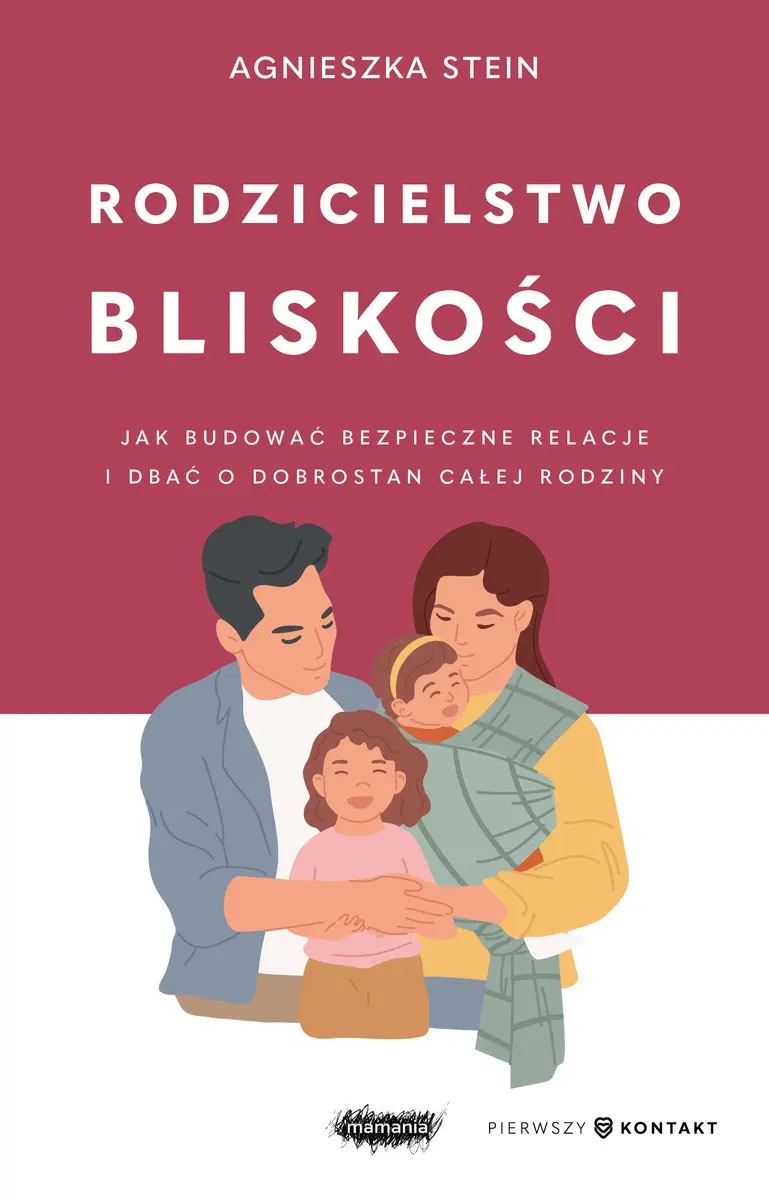 Rodzicielstwo bliskości. Jak budować bezpieczne relacje i dbać o dobrostan całej rodziny (Paperback)