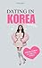 Dating in Korea: A Modern G...