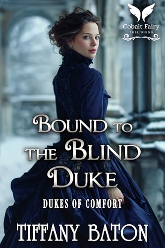 Bound to the Blind Duke: A Small Town Historical Regency Romance Novel (Dukes of Comfort Book 1)