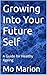 Growing Into Your Future Self  by Mo Marion