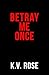Betray Me Once: A Dark Goth...