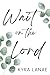 Wait on the Lord by Kyra Lanae