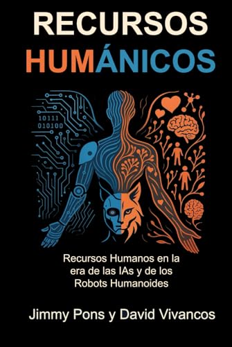 Recursos Humánicos: Recursos Humanos en la era de las IAs y de los Robots Humanoides (Spanish Edition)