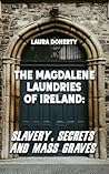 Book cover for The Magdalene Laundries of Ireland: Slavery, Secrets and Mass Graves