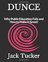 DUNCE: Why Public Education Fails and How to Make It Great!