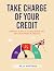 Take Charge of Your Credit:...