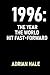 1996: The Year the World Hi...