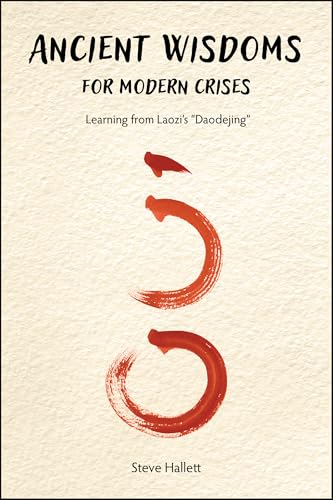 Ancient Wisdoms for Modern Crises: Learning From Laozi's "Daodejing" (Kindle Edition)