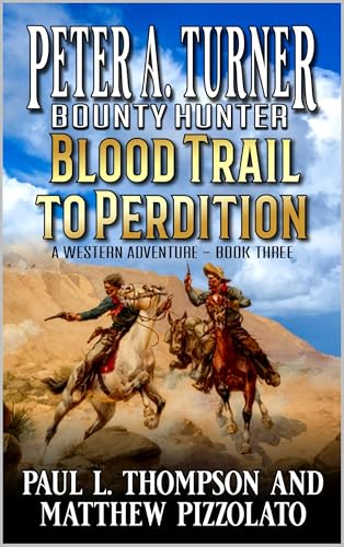Peter A. Turner: Bounty Hunter: Blood Trail To Perdition: A Western Adventure (Peter A. Turner: Bounty Hunter Western Series Book 3)