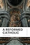 A Reformed Cathol...
