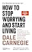 Die Neuübersetzung von How to Stop Worrying and Start Living: Zeitlose Wahrheiten für ein sorgenfreieres Leben und zur Überwindung von Problemen, Ängsten und Selbstzweifeln (German Edition)