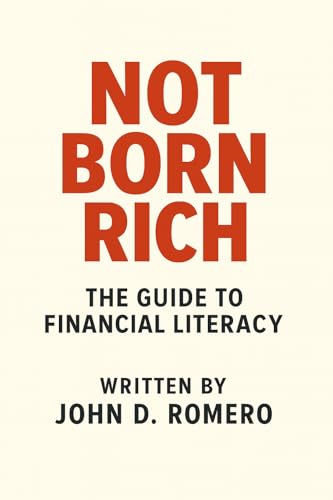 Not Born Rich: The Guide to Financial Literacy (THE NOT BORN RICH SERIES: Four books. One mission. Everything they never taught you. Book 1)