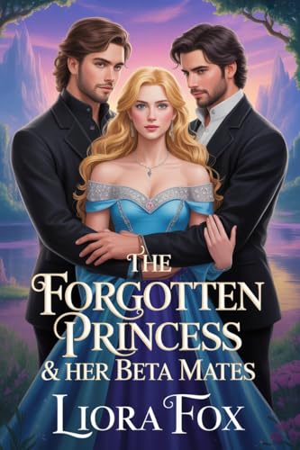 The Forgotten Princess and her Beta Mates (Forgotten Princess Series Book 1)