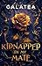 Kidnapped by My Mate: Part 1 from the Galatea Paranormal Dark Romance Hit
