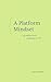 A Platform Mindset by Marcus Fontoura