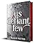 Us Defiant Few by Alexis Patton Us Defiant Few by Alexis Patton