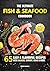 The Ultimate Fish & Seafood Cookbook: 65 Easy & Flavorful Recipes with Salmon, Shrimp, Crab & More (Fish & Seafood Cooking Series)