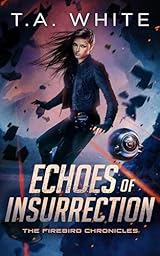 Echoes of Insurrection (The Firebird Chronicles, #6)