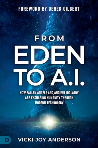 From Eden to AI: How Fallen Angels and Ancient Idolatry Are Ensnaring Humanity Through Modern Technology (Paperback)