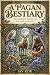 A Pagan Bestiary: Illustrat...