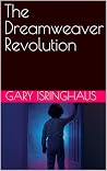The Dreamweaver Revolution by Gary Isringhaus The Dreamweaver Revolution by Gary Isringhaus