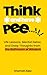 Think And Have Pee: Life Lessons, Mental Detox, and Deep Thoughts from the Bathroom of Wisdom