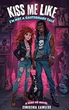 Kiss Me Like I'm ...