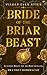 Bride of the Briar Beast: A Twisted Beauty and the Beast Retelling (Wicked Ever After Book 1)