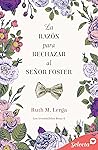 La razón para rechazar al señor Foster (Los irresistibles Bea... by Ruth M. Lerga