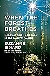 When the Forest Breathes by Suzanne Simard When the Forest Breathes by Suzanne Simard