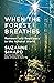 When the Forest Breathes: Renewal and Resilience in the Natural World