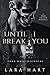 Until I Break You: A Dark S...