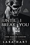 Until I Break You...