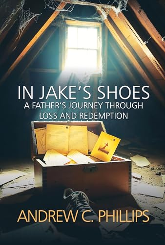 In Jake's Shoes: A Father's Journey Through Loss and Redemption (Kindle Edition)