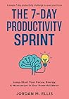 The 7-Day Productivity Sprint: Jump-Start Your Focus, Energy & Momentum in One Powerful Week The 7-Day Productivity Sprint: Jump-Start Your Focus, Energy & Momentum in One Powerful Week