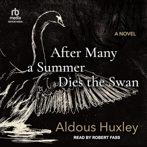 After Many a Summer Dies the Swan: A Novel