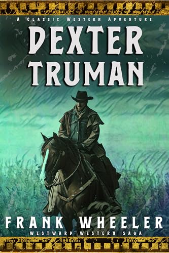 Dexter Truman: A Classic Western Adventure (Westward Western Saga)