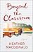 Beyond the Classroom by Heather MacDonald