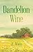 Dandelion Wine by J.C.   White