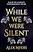 While We Were Silent by Alex Myers While We Were Silent by Alex Myers