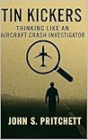 Tin Kickers: Thinking Like An Aircraft Crash Investigator (Thinking in an Age of Disorder Book 2)